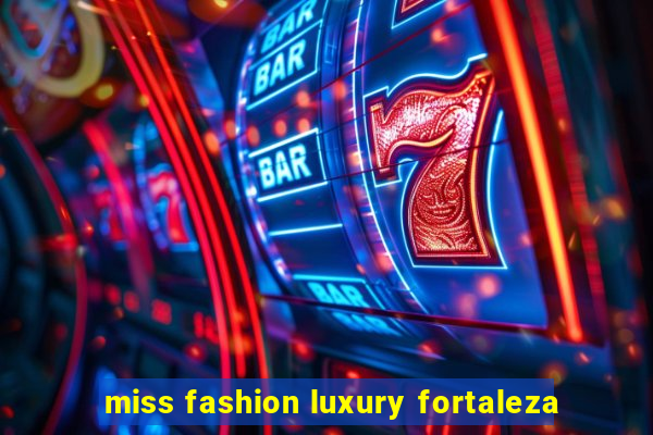 miss fashion luxury fortaleza